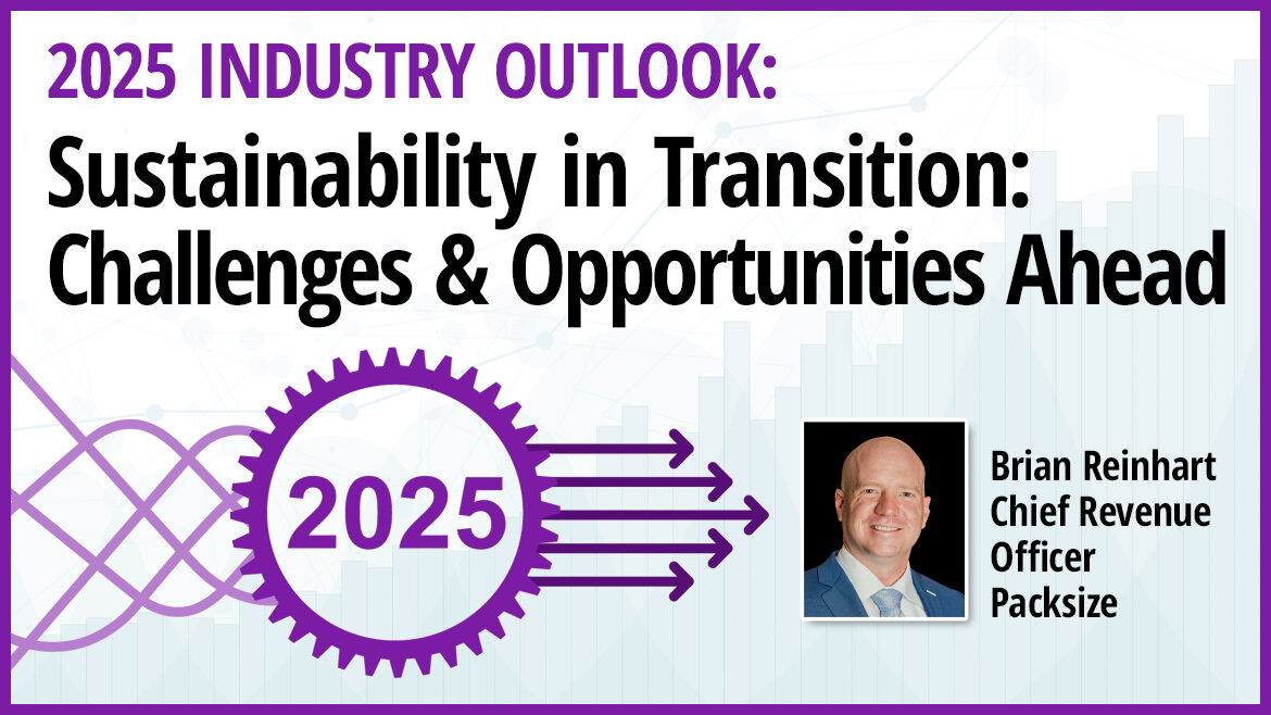 Packsize’s Brian Reinhart offers his 2025 Industry Outlook